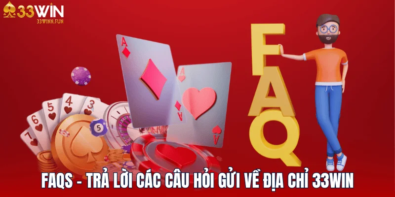 faqs-tra-loi-cac-cau-hoi-gui-ve-dia-chi-33win